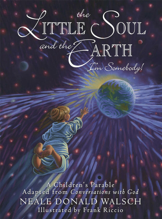 The Little Soul and the Earth: I'm Somebody! A Children's Parable from Conversations with God